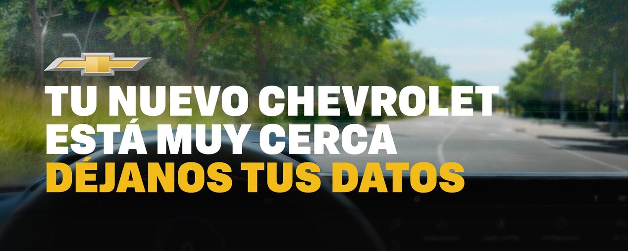 Tu nuevo Chevrolet está muy cerca. Déjanos tus datos