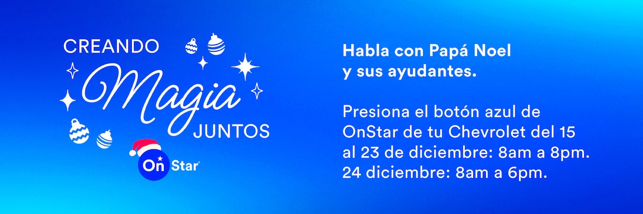 Habla con Papá Noel y sus ayudantes. Presiona el botón azul de OnStar de tu Chevrolet del 15 al 23 de diciembre: 8am a 8pm. 24 diciembre: 8am a 6pm.